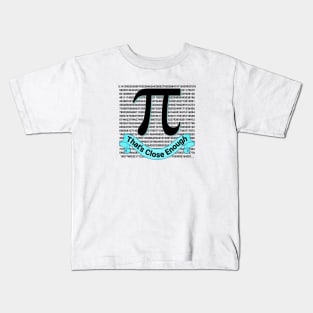 Pi to 1000 Decimals: That's Close Enough! Kids T-Shirt